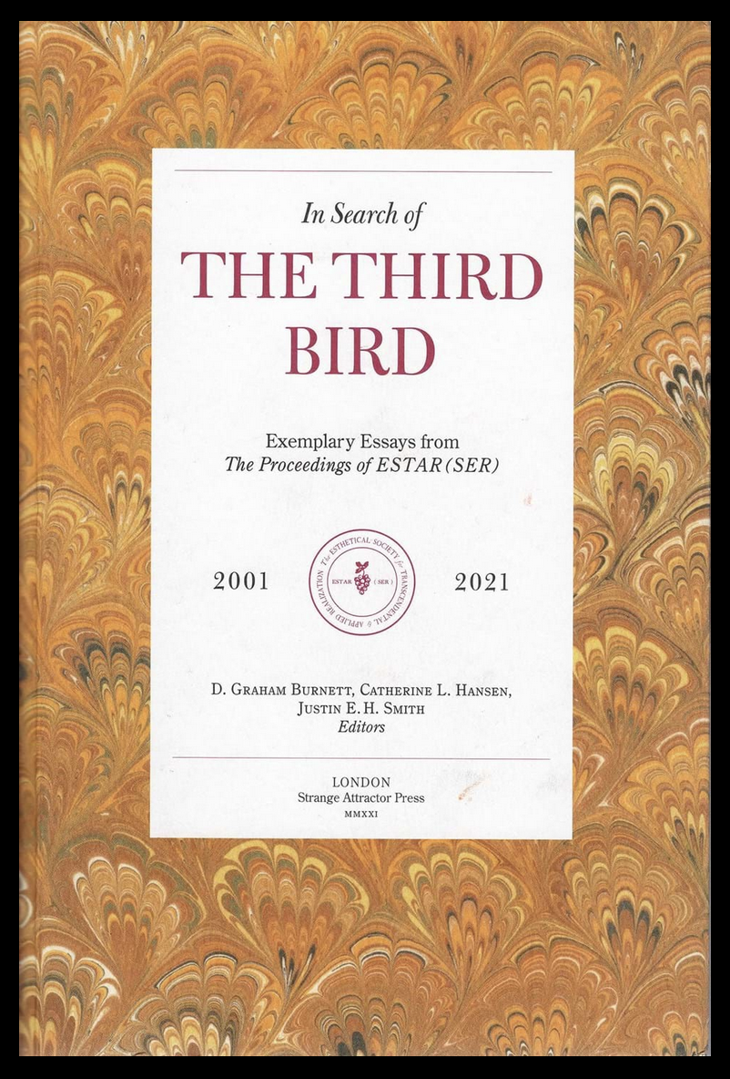 D. BURNETT,  Graham ; HANSEN, Catherine ;  E.H. SMITH, Justin (eds) - In Search of The Third Bird. Exemplary Essays from The Proceedings of ESTAR(SER), 2001–2021